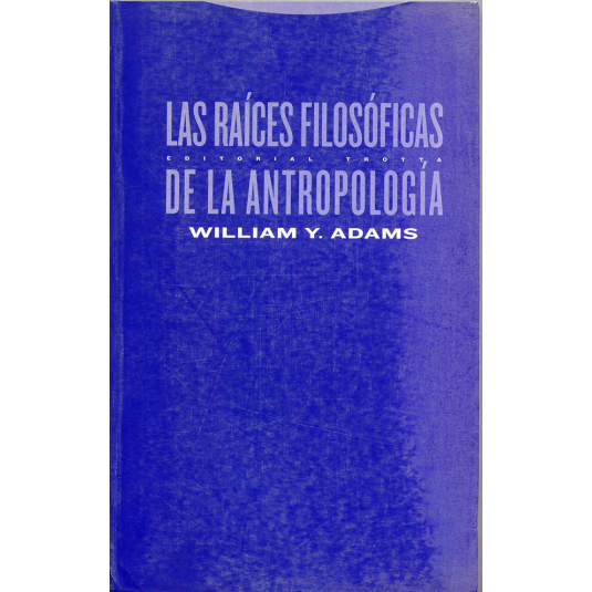 LAS RAÍCES FILOSÓFICAS DE LA ANTROPOLOGÍA-Hispano libros-Editorial Trotta