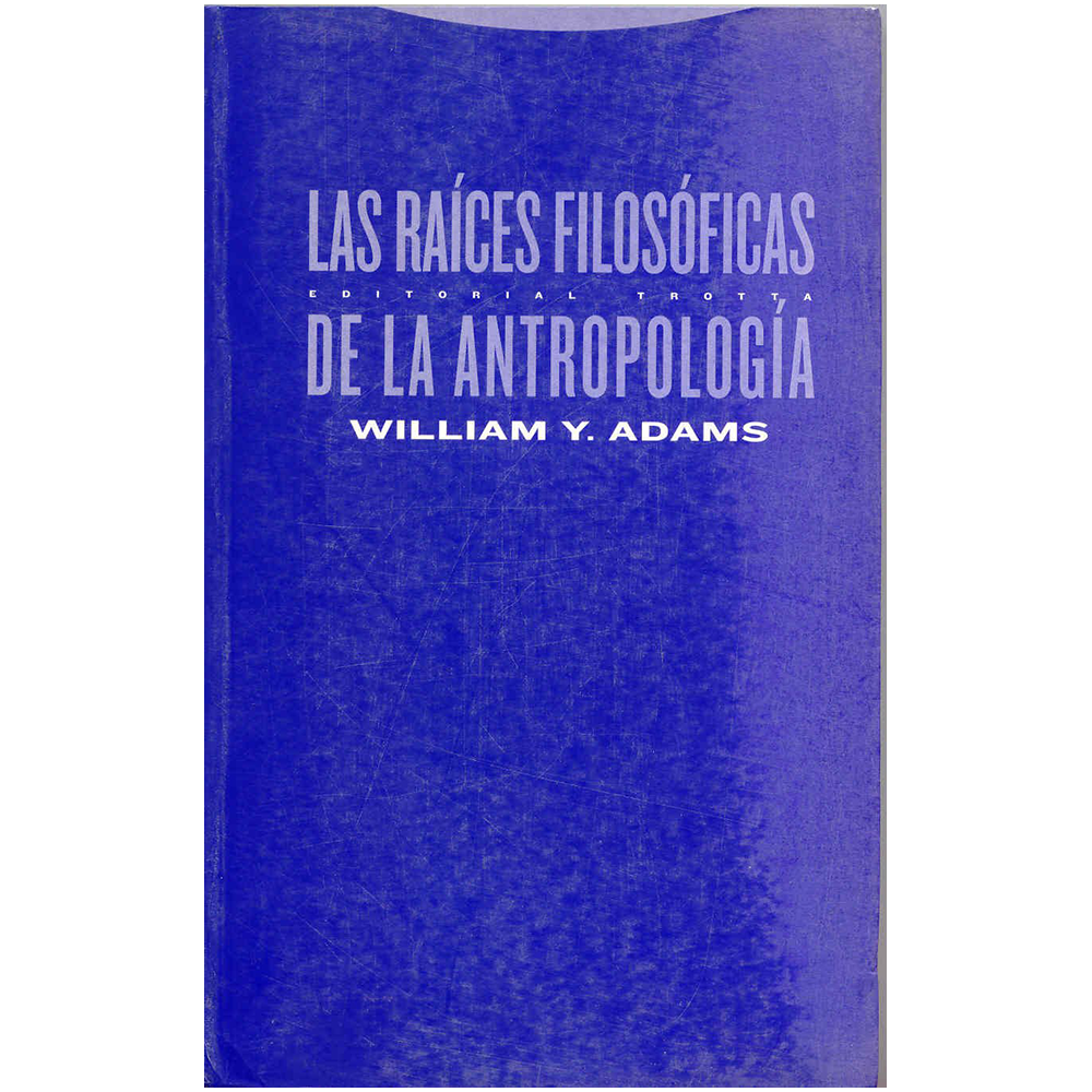 LAS RAÍCES FILOSÓFICAS DE LA ANTROPOLOGÍA-Hispano libros-Editorial Trotta