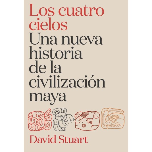 Los cuatro cielos. Una nueva historia de la civilización maya - Hispano libros