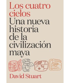 Los cuatro cielos. Una nueva historia de la civilización maya - Hispano libros
