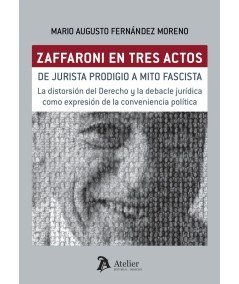 Zaffaroni en tres actos. De jurista prodigio a mito fascista