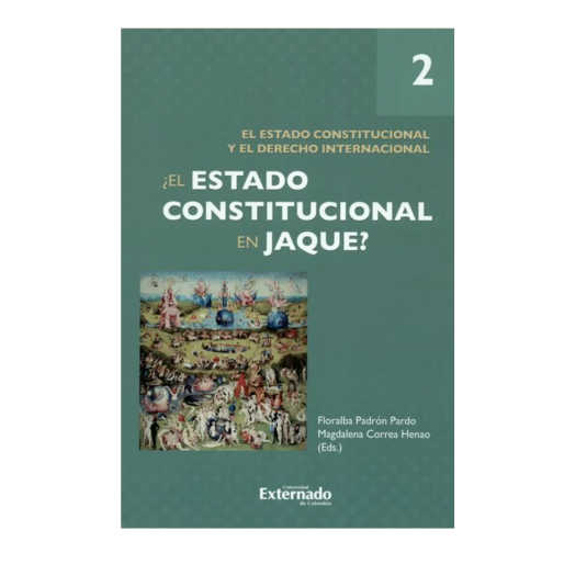 ¿EL ESTADO CONSTITUCIONAL EN JAQUE?. Vol. 2. El estado constitucional y el derecho internacional