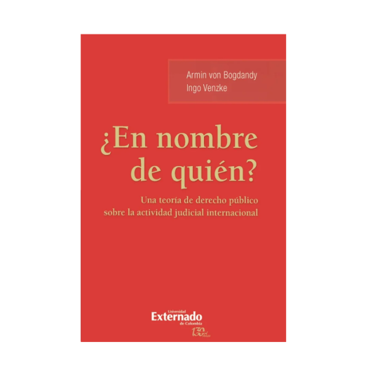 ¿EN NOMBRE DE QUIÉN? Una teoría de Derecho público sobre la actividad judicial internacional