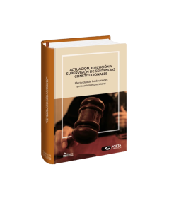 ACTUACIÓN, EJECUCIÓN Y SUPERVISIÓN DE SENTENCIAS CONSTITUCIONALES