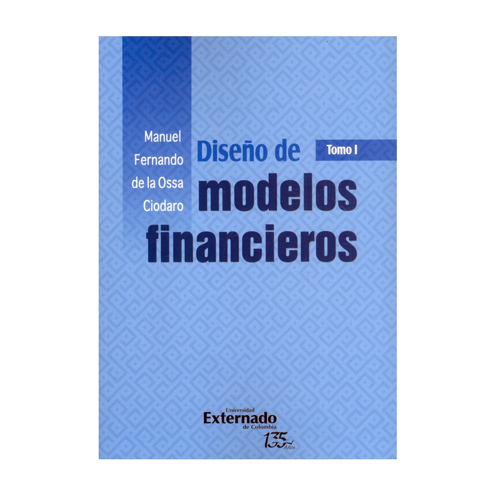 DISEÑO DE MODELOS FINANCIEROS. Tomo I