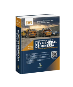 COMENTARIOS AL T.U.O. DE LA LEY GENERAL DE MINERÍA D.S. N° 014-92-EM Y NORMAS CONEXAS