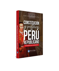 CONSTITUCIÓN Y POLÍTICA EN EL PERÚ REPUBLICANO