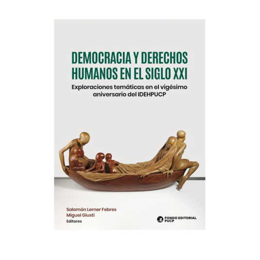 DEMOCRACIA Y DERECHOS HUMANOS EN EL SIGLO XXI. Exploraciones temáticas en el vigésimo aniversario del IDEHPUCP