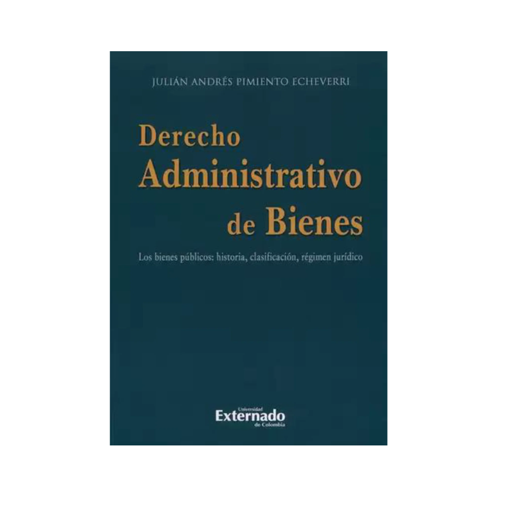 DERECHO ADMINISTRATIVO DE BIENES. Los bienes públicos: historia, clasificación, régimen jurídico