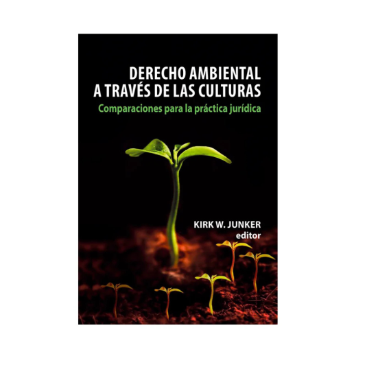 DERECHO AMBIENTAL A TRAVÉS DE LAS CULTURAS. Comparaciones para la práctica jurídica