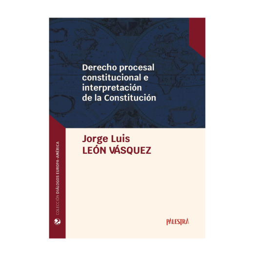 DERECHO PROCESAL CONSTITUCIONAL E INTERPRETACIÓN DE LA CONSTITUCIÓN