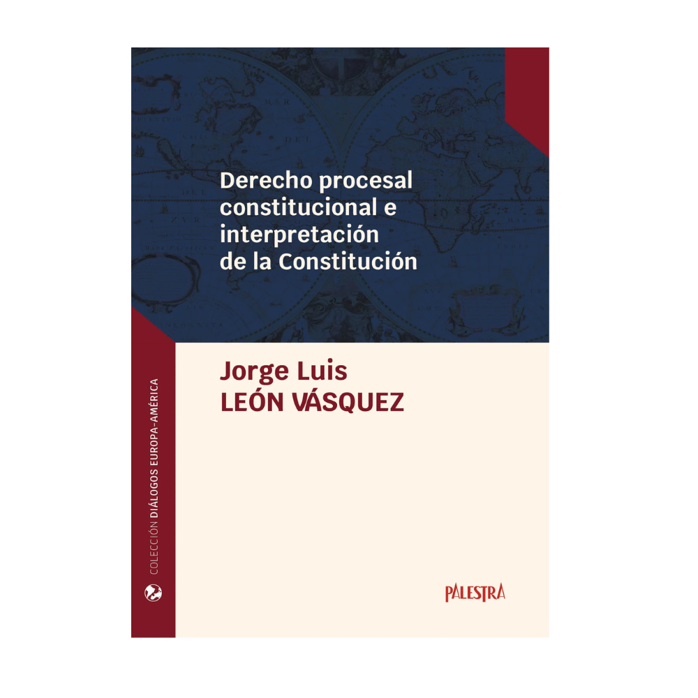 DERECHO PROCESAL CONSTITUCIONAL E INTERPRETACIÓN DE LA CONSTITUCIÓN