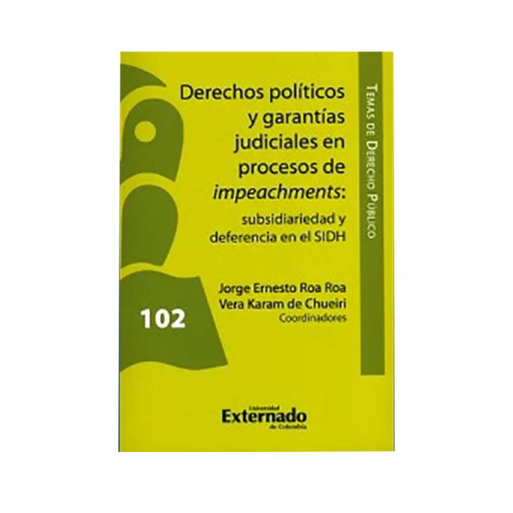 DERECHOS POLÍTICOS Y GARANTÍAS JUDICIALES EN PROCESOS DE IMPEACHMENTS. subsidiariedad y deferencia en el SIDH.