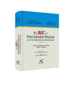 EL ABC DEL FUNCIONARIO POLICIAL EN EL NOVÍSIMO PROCESO PENAL PERUANO