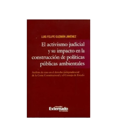 EL ACTIVISMO JUDICIAL Y SU IMPACTO EN LA CONSTRUCCIÓN DE POLITICAS PÚBLICAS AMBIENTALES