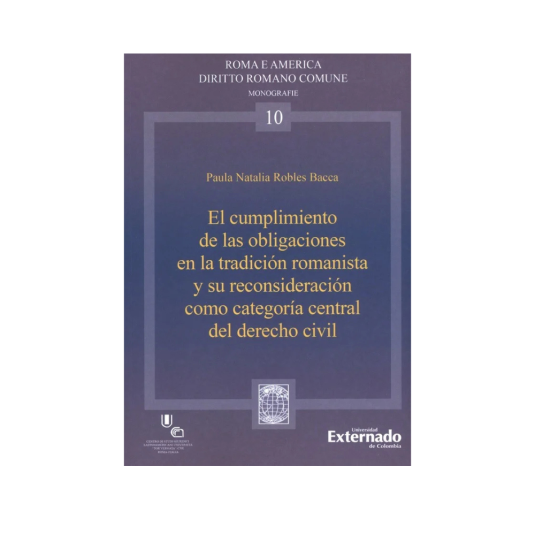 EL CUMPLIMIENTO DE LAS OBLIGACIONES EN LA TRADICIÓN ROMANISTA Y SU RECONSIDERACIÓN COMO CATEGORÍA CENTRAL DEL DERECHO CIVIL