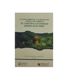 EL DAÑO AMBIENTAL Y LA PROTECCIÓN JURÍDICA DEL AMBIENTE EL CASO DE LA ACTIVIDAD MINERA EN EL PERU