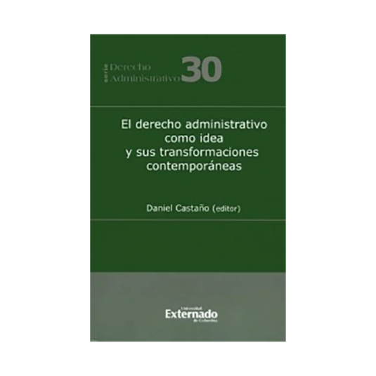 EL DERECHO ADMINISTRATIVO COMO IDEA Y SUS TRANSFORMACIONES CONTEMPORÁNEAS