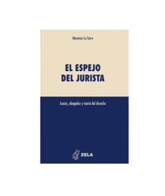 EL ESPEJO DEL JURISTA. Jueces, Abogados y teoría del derecho