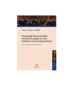 EL PRINCIPIO DE TAXATIVIDAD EN MATERIA PENAL Y EL VALOR NORMATIVO DE LA JURISPRUDENCIA