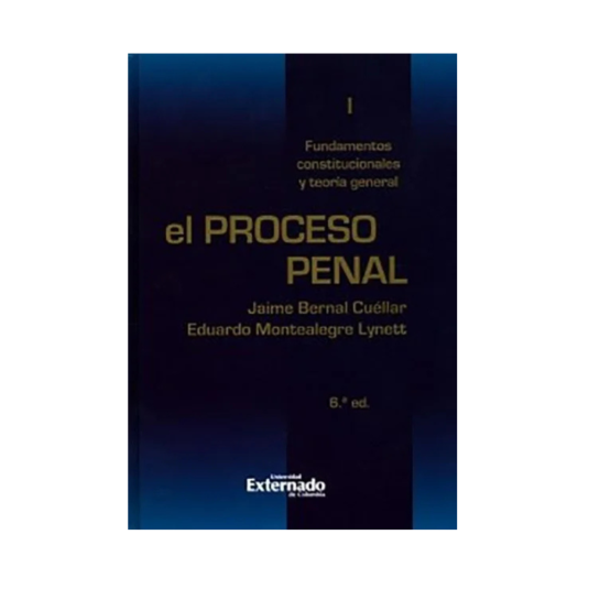 EL PROCESO PENAL. Fundamentos constitucionales y teoría general