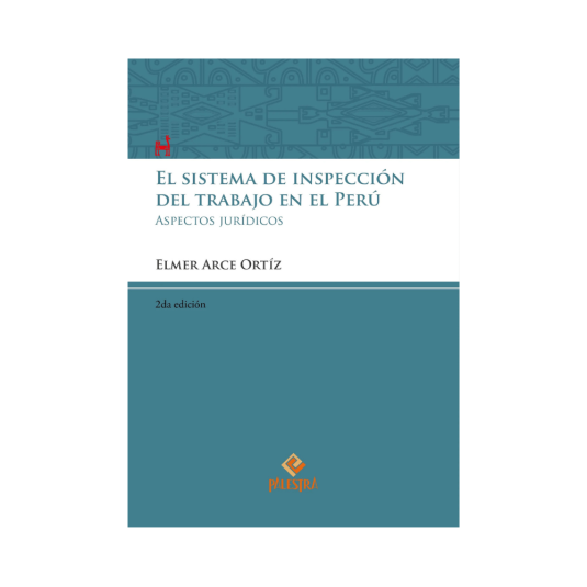 EL SISTEMA DE INSPECCIÓN DEL TRABAJO EN EL PERÚ. Aspectos jurídicos
