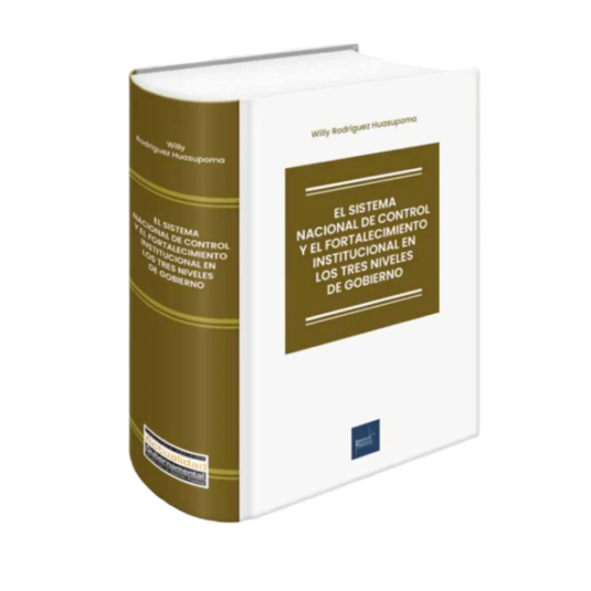 EL SISTEMA NACIONAL DE CONTROL Y EL FORTALECIMIENTO INSTITUCIONAL EN LOS TRES NIVELES DE GOBIERNO