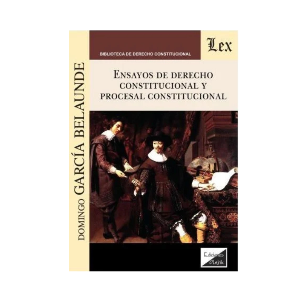 ENSAYOS DE DERECHO CONSTITUCIONAL Y PROCESAL CONSTITUCIONAL