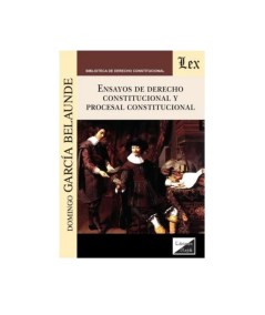 ENSAYOS DE DERECHO CONSTITUCIONAL Y PROCESAL CONSTITUCIONAL