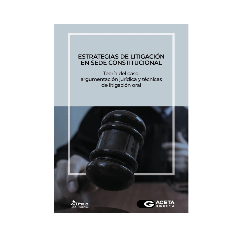 ESTRATEGIAS DE LITIGIO EN SEDE CONSTITUCIONAL