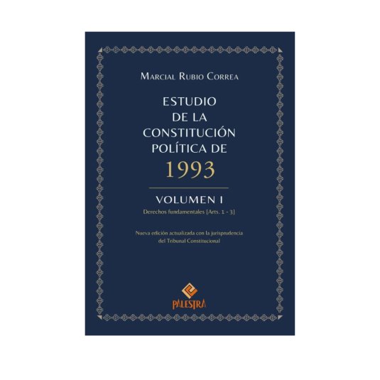 ESTUDIO DE LA CONSTITUCIÓN POLÍTICA DE 1993. VOLÚMEN I