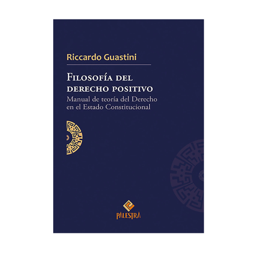 FILOSOFÍA DEL DERECHO POSITIVO. Manual de teoría del Derecho en el Estado Constitucional