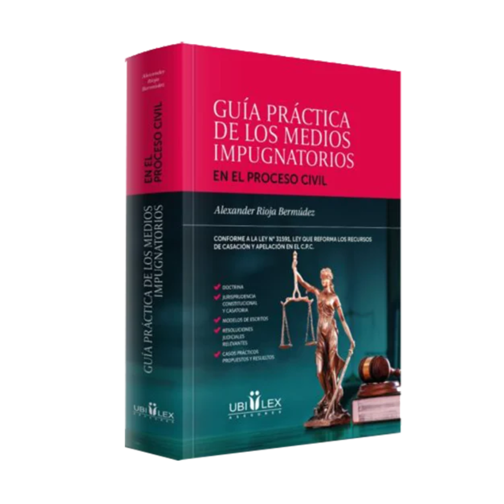 GUÍA PRÁCTICA DE LOS MEDIOS IMPUGNATORIOS. EN EL PROCESO CIVIL