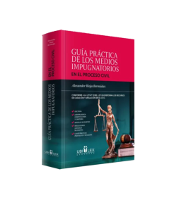 GUÍA PRÁCTICA DE LOS MEDIOS IMPUGNATORIOS. EN EL PROCESO CIVIL