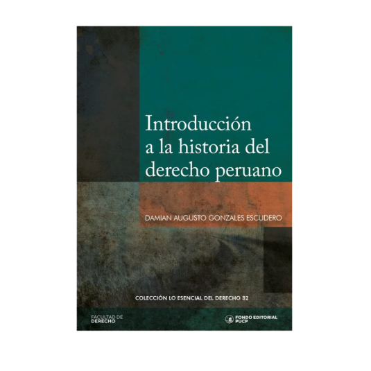 INTRODUCCIÓN A LA HISTORIA DEL DERECHO PERUANO