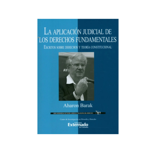 LA APLICACIÓN JUDICIAL DE LOS DERECHOS FUNDAMENTALES. Escritos sobre derechos y teoría constitucional