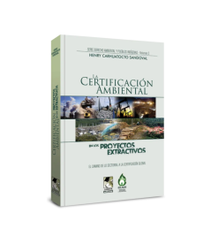 LA CERTIFICACIÓN AMBIENTAL EN LOS PROYECTOS EXTRACTIVOS