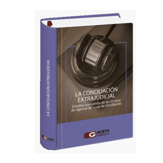 LA CONCILIACIÓN EXTRAJUDICIAL. Estudios a propósito de los 27 años de vigencia de la Ley de Conciliación