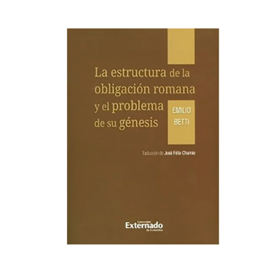 LA ESTRUCTURA DE LA OBLIGACIÓN ROMANA Y EL PROBLEMA DE SU GÉNESIS
