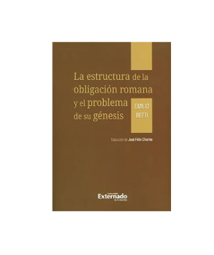 LA ESTRUCTURA DE LA OBLIGACIÓN ROMANA Y EL PROBLEMA DE SU GÉNESIS