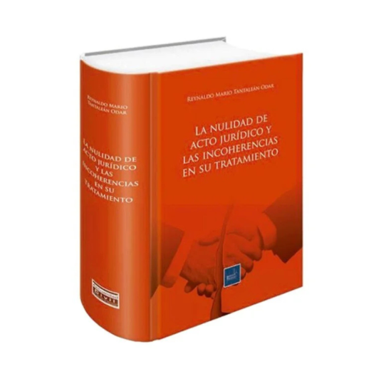 LA NULIDAD DE ACTO JURÍDICO Y LAS INCOHERENCIAS EN SU TRATAMIENTO