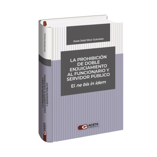 LA PROHIBICIÓN DE DOBLE ENJUICIAMIENTO AL FUNCIONARIO Y SERVIDOR PÚBLICO