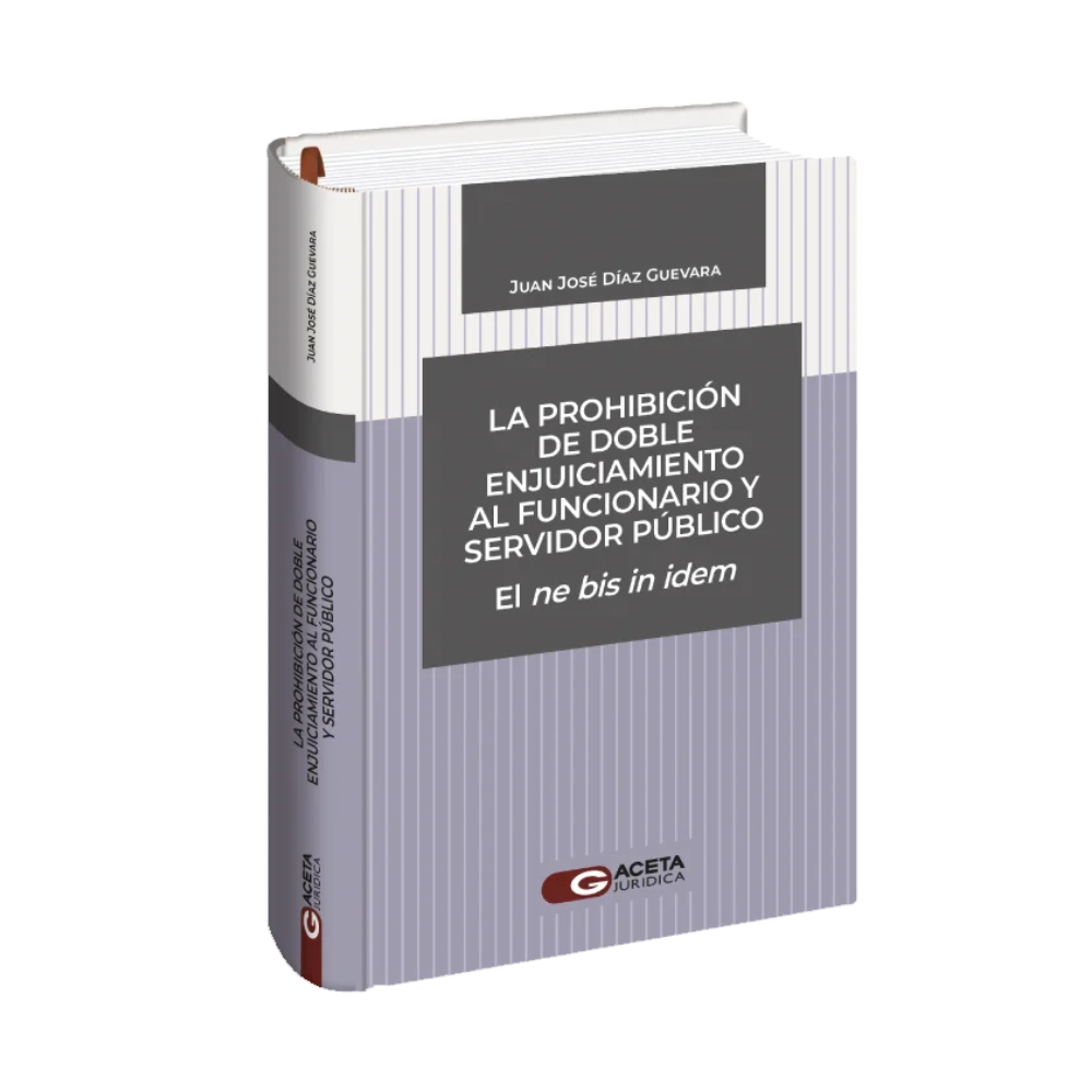LA PROHIBICIÓN DE DOBLE ENJUICIAMIENTO AL FUNCIONARIO Y SERVIDOR PÚBLICO