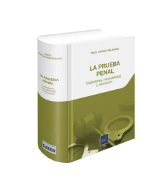 LA PRUEBA PENAL. Estándares, razonabilidad y valoración