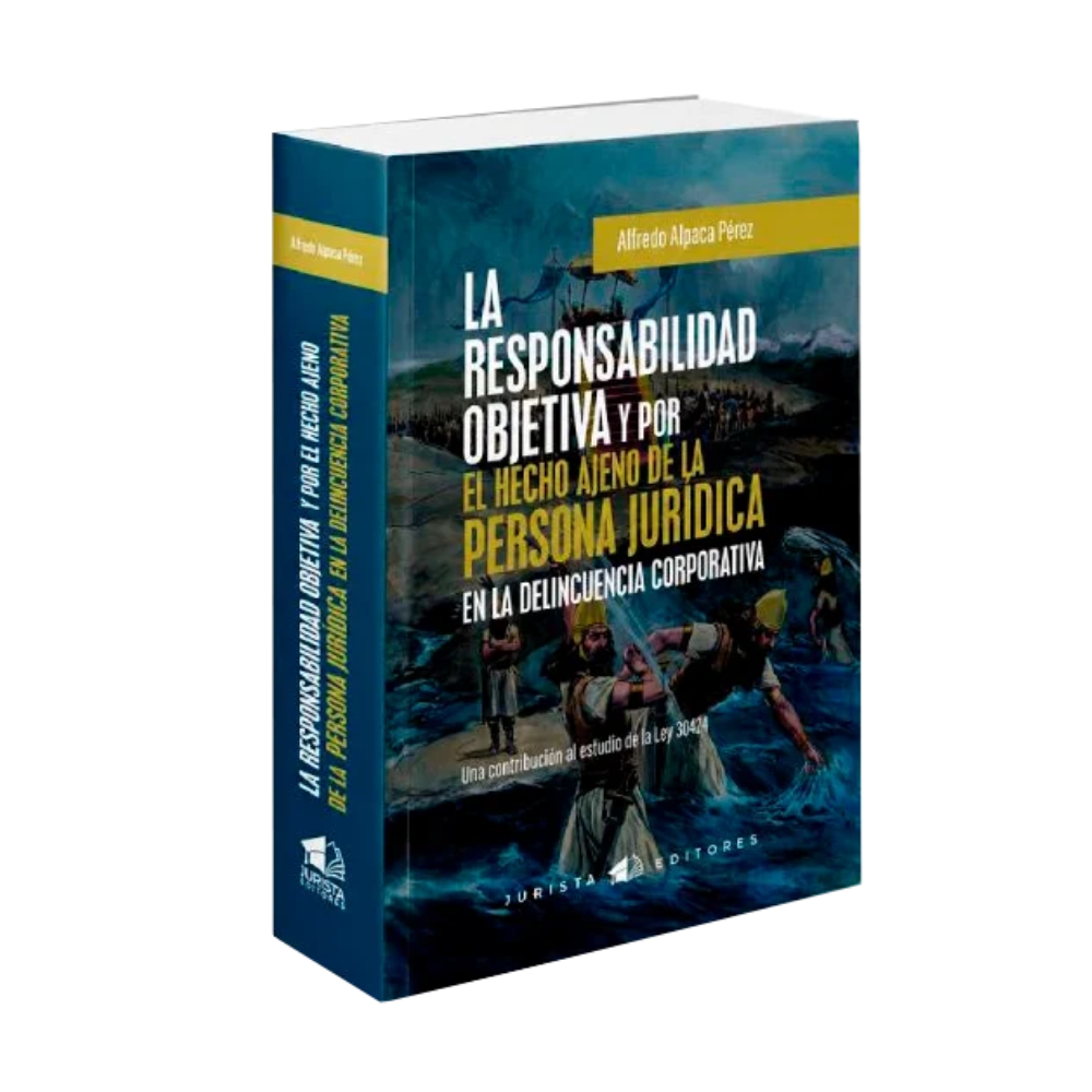 LA RESPONSABILIDAD OBJETIVA Y POR EL HECHO AJENO DE LA PERSONA JURÍDICA EN LA DELINCUENCIA CORPORATIVA