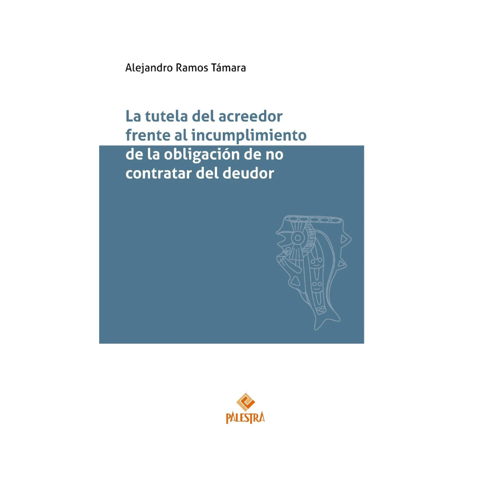 LA TUTELA DEL ACREEDOR FRENTE LA OBLIGACIÓN DE NO CONTRATAR DEL DEUDOR