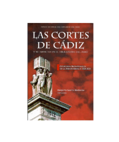 LAS CORTES DE CÁDIZ Y SU IMPACTO EN EL VIRREINATO DEL PERÚ