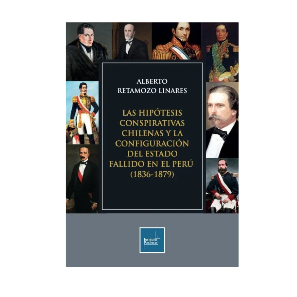LAS HIPÓTESIS CONSPIRATIVAS CHILENAS Y LA CONFIGURACIÓN DEL ESTADO FALLIDO EN EL PERÚ (1836-1879)