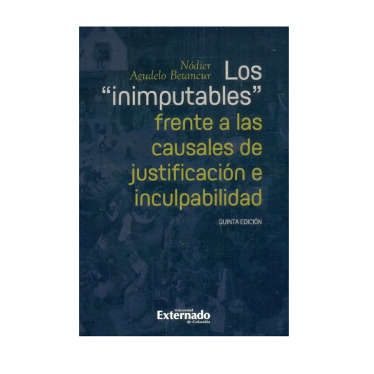 LOS «INIMPUTABLES» FRENTE A LAS CAUSALES DE JUSTIFICACIÓN E INCULPABILIDAD