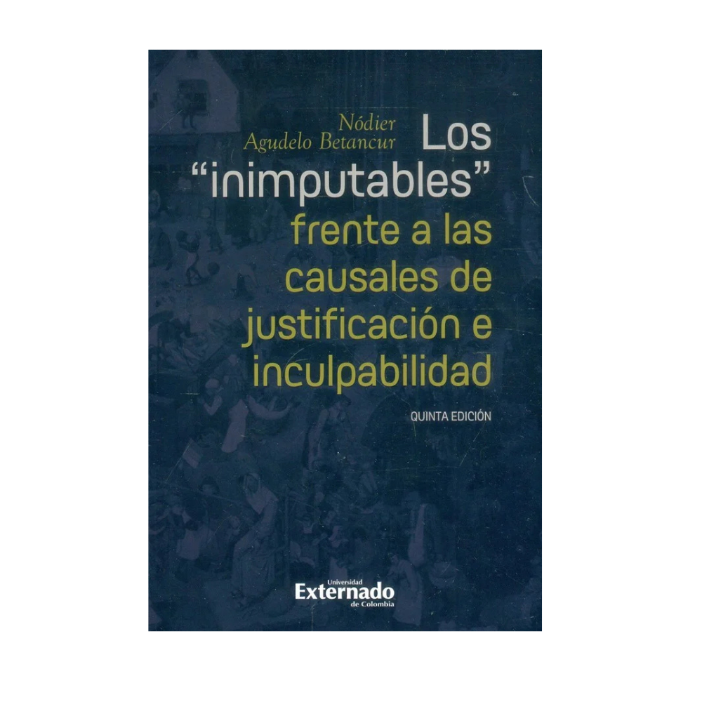 LOS «INIMPUTABLES» FRENTE A LAS CAUSALES DE JUSTIFICACIÓN E INCULPABILIDAD